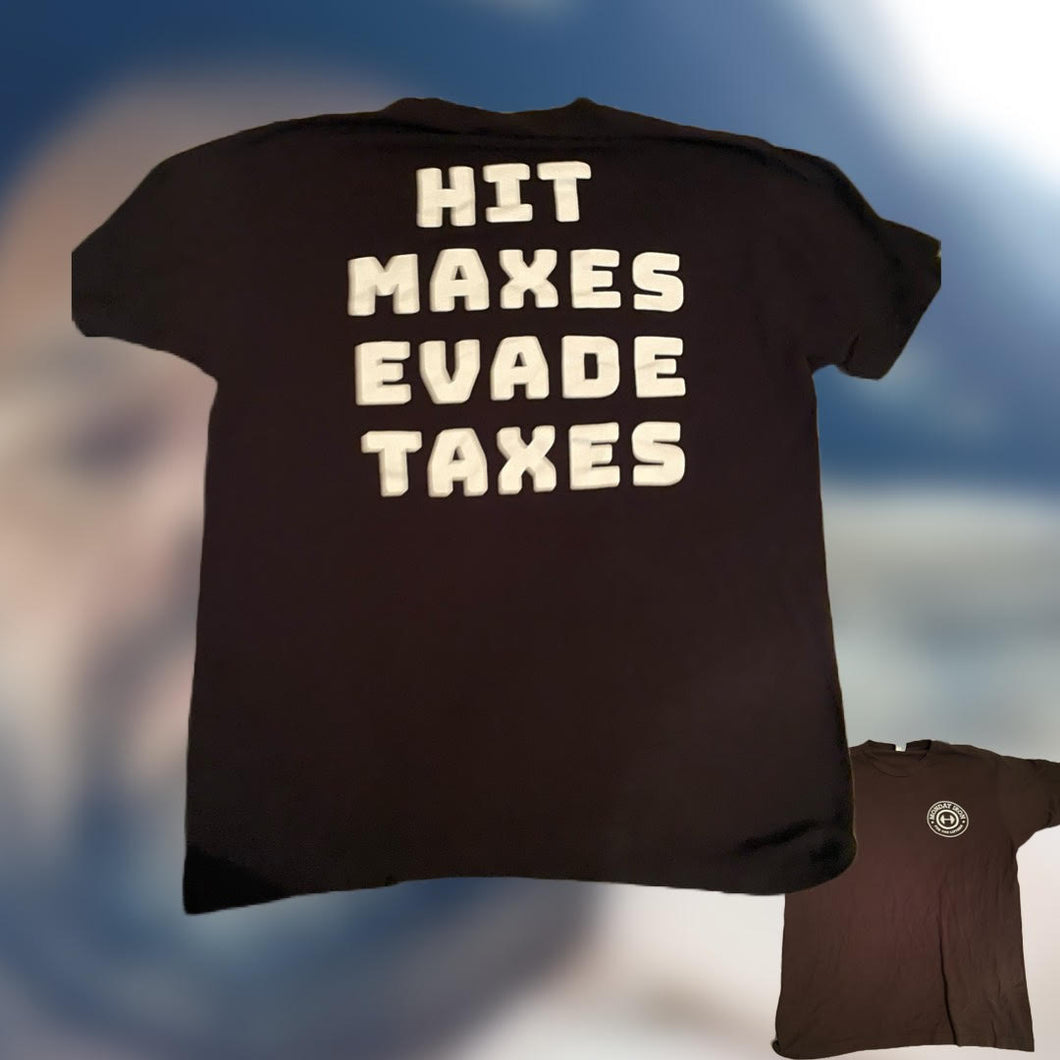 HIT MAXES EVADE TAXES LARGE TEE